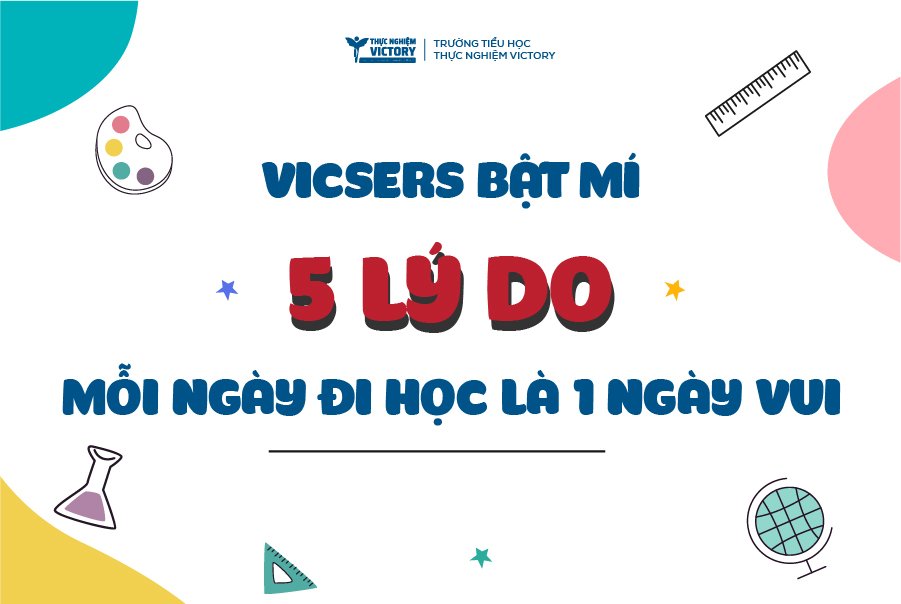 VICSERS CHIA SẺ 5 LÝ DO MỖI NGÀY ĐI HỌC LÀ MỘT NGÀY VUI 57 ok2