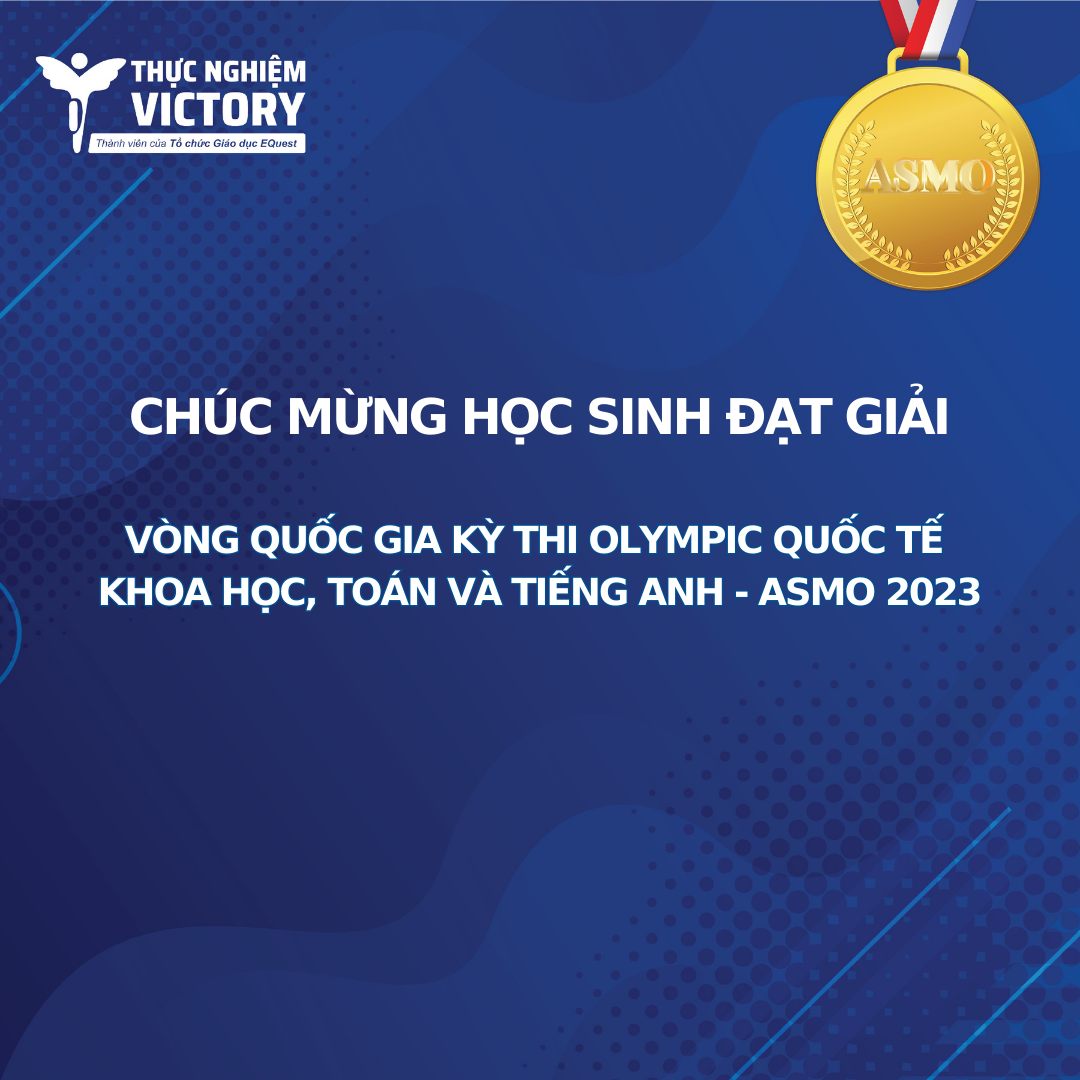 TIN VUI: HỌC SINH THỰC NGHIỆM VICTORY “THẮNG LỚN” TẠI VÒNG QUỐC GIA KỲ THI OLYMPIC QUỐC TẾ KHOA HỌC, TOÁN VÀ TIẾNG ANH - ASMO 2023 59 1